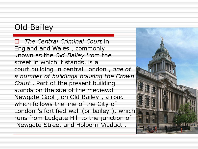 Old Bailey The Central Criminal Court in England and Wales , commonly Old Bailey The Central Criminal Court in England and Wales , commonly